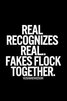 a black and white poster with words that say real recognize real fakes flock together