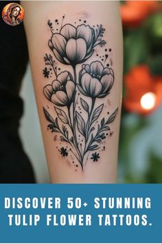 a tattoo with flowers on it and the words discovery 50 stunning tulip flower tattoos