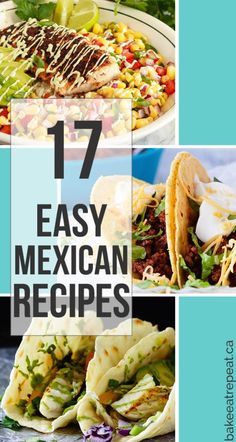 mexican food with text overlay that reads 17 easy mexican recipes