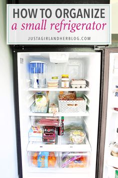 an open refrigerator filled with food and labeled how to organize a small refrigerator