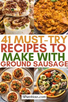 four different types of food with the words 4 must try recipes to make with ground sausage