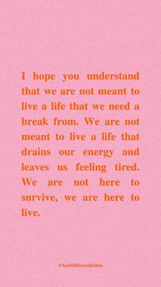 a pink background with an orange and black quote on the bottom right corner that says, i hope you understand that we are not meant to live