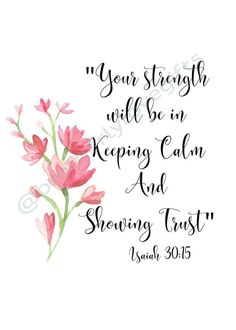 a watercolor drawing of pink flowers with the words, your strength will be in keeping calm