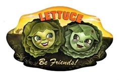 the lettuce sign has two faces and says, lettuce be friends