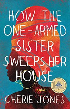 the cover of how the one - armed sister sweeps her house by cherie jones