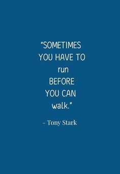 a blue background with a quote from tony stark that says sometimes you have to run before you can walk