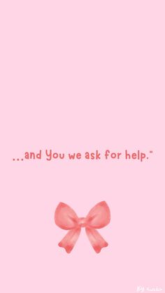 a pink background with the words and you we ask for help