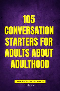 105 Conversation Starters for Adults About Adulthood