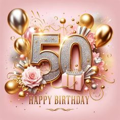 a pink and gold 50th birthday card with balloons, gifts and flowers on it's side