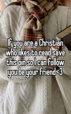 a person wearing a scarf and holding a book with the caption if you are a christian who likes to read save this pin so i can follow you be your friend >