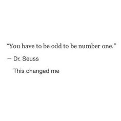 the words you have to be odd to be number one dr seuss this changed me