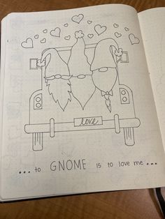 an open notebook with drawings of two people in a car and the words gnome is to love me