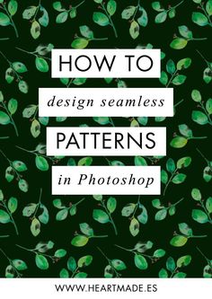 the words how to design seamless patterns in photoshop on a black background with green leaves