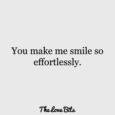 a quote that says you make me smile so effortlessly