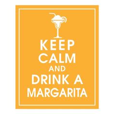 a yellow sign that says keep calm and drink a margarita on the bottom right hand corner