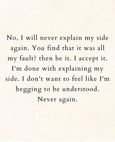 the words are written in black and white on a piece of paper that says,'no i will never explain my side again you find that it was