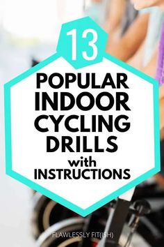 people riding bicycles with text overlay that reads 13 popular indoor cycling drills with instructions