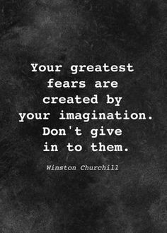 a black and white photo with the quote your greatest fears are created by your imagination don't give in to them