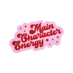 a pink sticker with the words main character energy written in red ink on it