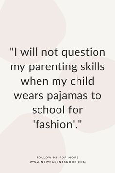 a quote that says i will not question my parenting skills when my child wears pajamas to school for fashion