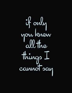 the words if only you knew all the things i cannot't say in white ink