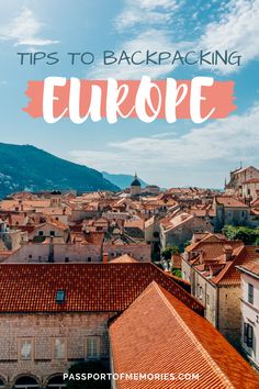 an overview of europe with the text tips to backpacking europe