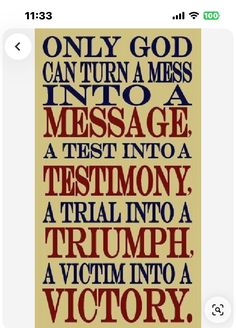 an image of a text message that reads, only god can turn a mess into a message