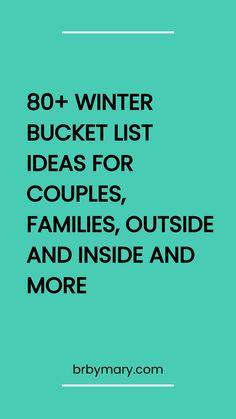 the text reads 80 winter bucket list ideas for couples, families, outside and inside and more