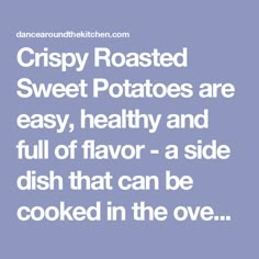 the words crispy roasted sweet potatoes are easy, healthy and full of flavor - a side dish that can be cooked in the oven