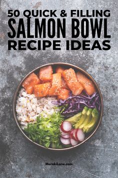 a bowl filled with rice, carrots and other vegetables next to the words 50 quick & filling salmon bowl recipe ideas