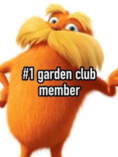 an orange cartoon character with the words 1 garden club member