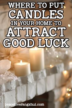 some candles are sitting on top of a mantle with the words where to put candles in your home to attract good luck