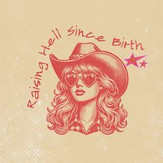 a drawing of a woman wearing sunglasses and a cowboy hat with the words, tell since birth