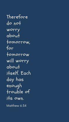 a blue background with the words, there is no worry about tomorrow for temporary will very doubt each day has enough enough trouble if it's own