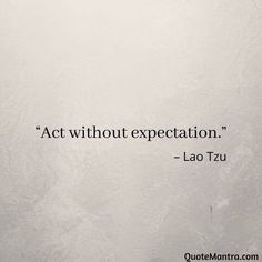 an image of a quote from lao tzu on the subject of art without expectations