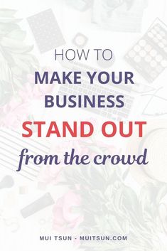 the words how to make your business stand out from the crowd on top of flowers