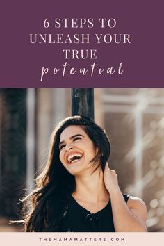 a woman smiling with the text 6 steps to unleash your true potential