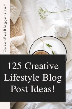 a white plate with flowers on it and the words, 25 creative life style blog post ideas