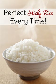 rice in a bowl with steam rising out of it and the words perfect sticky rice every time