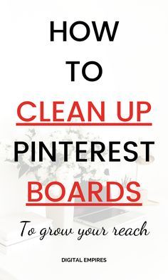 the words how to clean up pinterest boards to grow your reach