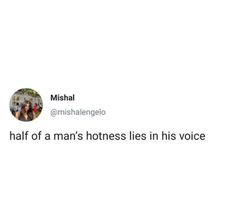 a tweet with the caption that reads, i'm half of a man's hotness lies in his voice