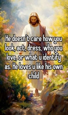 jesus walking down a path with the words he doesn't care how you look, act