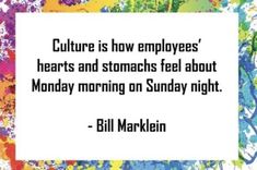 a quote that says culture is how employees'hearts and stomachs feel about monday morning on sunday night