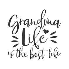 the words grandma life is the best like in black ink on a white paper background