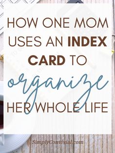 the words how one mom uses an index card to organize her whole life