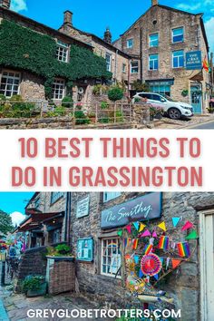 the top things to do in grassington, england with text overlay that reads 10 best