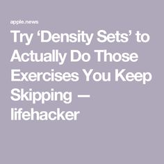 the words try density sets to actually do those exercises you keep skipping - lifehacker