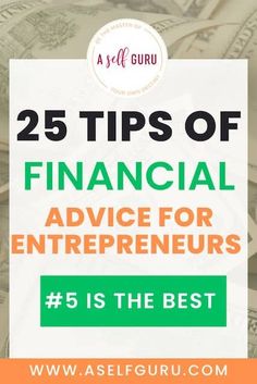 a pile of money with the title 25 tips of financial advice for entrepreneurs is the best