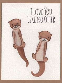 two otters with the words i love you like no otter