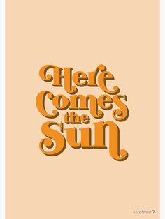 an orange text that reads, heft comes the sun